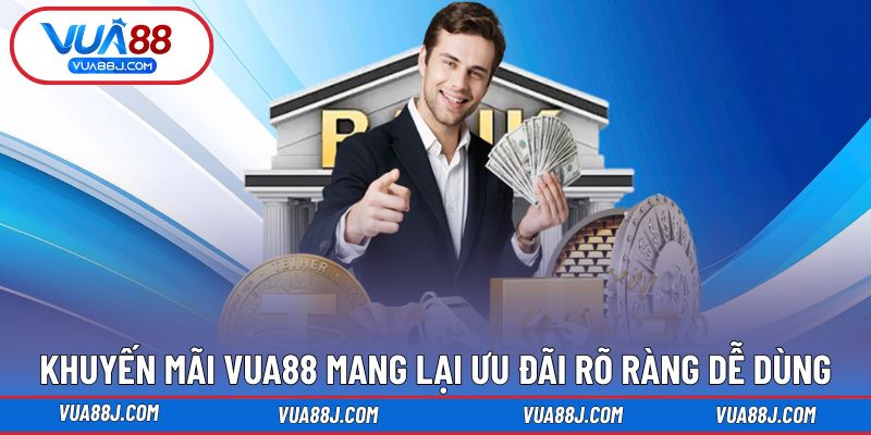 Khuyến mãi VUA88 mang lại ưu đãi rõ ràng dễ dùng