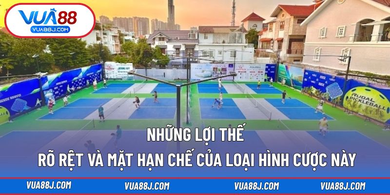 Những lợi thế rõ rệt và mặt hạn chế của loại hình cược này
