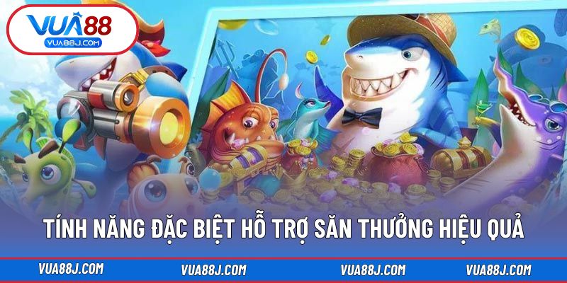 Tính năng đặc biệt hỗ trợ săn thưởng hiệu quả