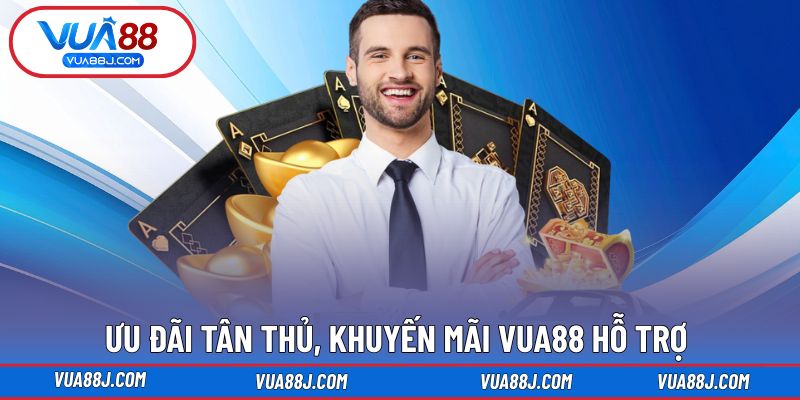 Ưu đãi tân thủ, khuyến mãi VUA88 hỗ trợ bắt đầu hiệu quả