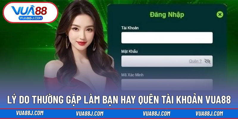 Lý do làm bạn quên tài khoản VUA88 thường xuyên