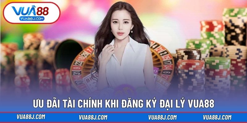 Ưu đãi tài chính khi đăng ký đại lý VUA88